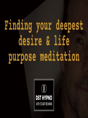 cover image of Finding your deepest desire & life purpose meditation--A guided meditation--DST Hypno with Stu Newman